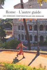 Rome : l'autre guide : les adresses confidentielles des Romains - Carolina Vincentini