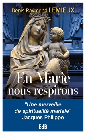 En Marie, nous respirons : la spiritualité mariale de Catherine de Hueck Doherty - Denis Raymond Lemieux