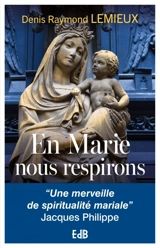 En Marie, nous respirons : la spiritualité mariale de Catherine de Hueck Doherty - Denis Raymond Lemieux