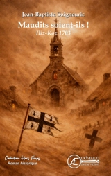 Maudits soient-ils ! : Iliz-Koz 1703 : roman historique - Jean-Baptiste Seigneuric
