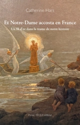Et Notre-Dame accosta en France : un fil d'or dans la trame de notre histoire - Catherine Hars