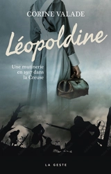 Léopoldine : une mutinerie en 1917 dans la Creuse - Corine Valade