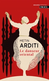 La trilogie de Constantinople. Vol. 1. Le danseur oriental - Metin Arditi