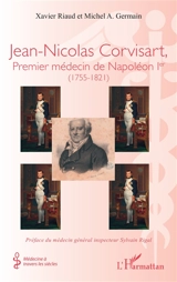 Jean-Nicolas Corvisart : premier médecin de Napoléon Ier (1755-1821) - Xavier Riaud
