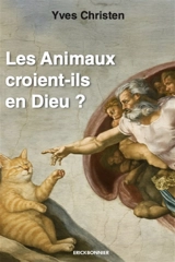 Les animaux croient-ils en Dieu ? - Yves Christen
