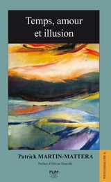 Temps, amour et illusion - Patrick Martin-Mattéra