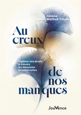 Au creux de nos manques : explorer ses deuils à travers les blessures émotionnelles - Hélène Mathet-Faure