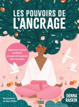 Les pouvoirs de l'ancrage : apprenez à puiser équilibre, énergie et longévité dans la nature - Donna Raskin