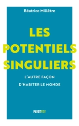 Les potentiels singuliers : l'autre manière d'habiter le monde - Béatrice Millêtre
