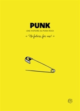 Punk : une histoire du punk rock : no future, for me! - Marc Dufaud