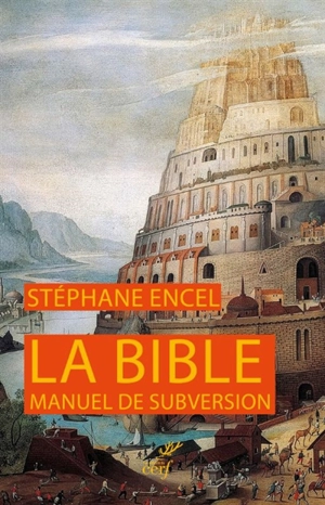 La Bible, manuel de subversion - Stéphane Encel