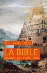 La Bible : manuel de subversion - Stéphane Encel