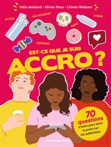 Est-ce que je suis accro ? : 70 questions d'ados pour faire le point sur les addictions - Odile Amblard