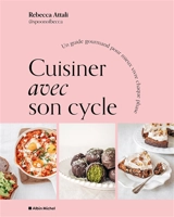Cuisiner avec son cycle : un guide gourmand pour mieux vivre chaque phase - Rebecca Attali