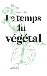 Le temps du végétal - Clarisse Le Bas