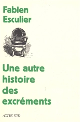 Une autre histoire des excréments - Fabien Esculier