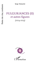 Fulguriances et autres figures. Vol. 2. 2024-2025 - Serge Venturini