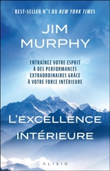 L'excellence intérieure : entraîner votre esprit à des performances extraordinaires grâce à votre force intérieure - Jim Murphy