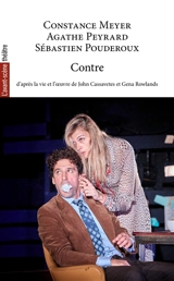 Avant-scène théâtre (L'), n° 1591. Contre : d'après la vie et l'oeuvre de John Cassavetes et Gena Rowlands - Constance Meyer