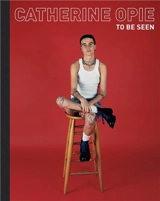 Catherine Opie : To Be Seen - Magdalene Keaney