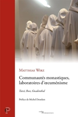 Communautés monastiques, laboratoires d'oecuménisme : Taizé, Bose, Gnadenthal - Matthias Wirz