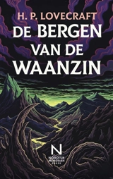 De Bergen Van De Waanzin : Een kosmische horrornovelle over wetenschap, ontdekking en existentiële ontwrichting - Howard Phillips Lovecraft