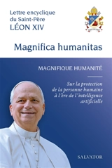 Magnifica humanitas. Magnifique humanité : lettre encyclique du Saint-Père Léon XIV sur la protection de la personne humaine à l'ère de l'intelligence articifielle - Léon 14