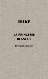 La princesse blanche. Die weisse Fürstin - Rainer Maria Rilke