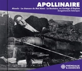 Alcools. La chanson du mal aimé. Le bestiaire, ou Cortège d'Orphée : enregistrements historiques - Guillaume Apollinaire