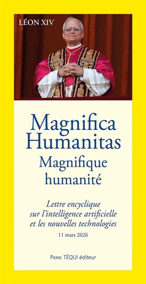 Magnifica humanitas. Magnifique humanité : lettre encyclique sur l'intelligence artificielle et les nouvelles technologies : 11 mars 2026 - Léon 14