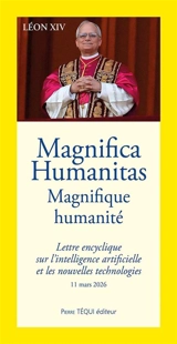 Magnifica humanitas. Magnifique humanité : lettre encyclique sur l'intelligence artificielle et les nouvelles technologies : 11 mars 2026 - Léon 14