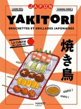 Yakitori : brochettes et grillades japonaises - Laure Kié
