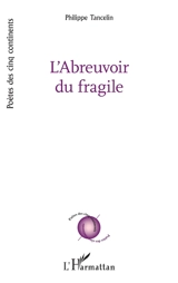 L'abreuvoir du fragile - Philippe Tancelin