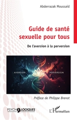 Guide de santé sexuelle pour tous : de l'aversion à la perversion - Abderrazak Moussaid