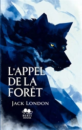 L'Appel de la forêt : Roman d'aventure et de survie dans le Grand Nord : Un classique de la littérature américaine - London, Jack