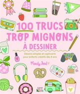 100 trucs trop mignons à dessiner : dessins simples et captivants pour enfants créatifs dès 8 ans - Mandy Ford