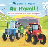 Vroum vroum : au travail ! : un livre rempli de tracteurs courageux - Michelle Robinson