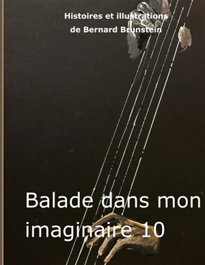 Ballade dans mon imaginaire 10 - Bernard Brunstein