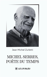 Michel Serres, poète du temps - Jean-Michel Zurletti