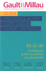 Guide Provence-Alpes-Côte d'Azur, Corse, Monaco : itinéraires & découvertes gourmandes : 192 villes, 178 hôtels, 476 restaurants, 237 artisans - Gault & Millau
