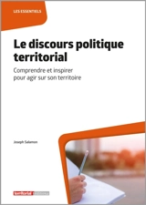 Le discours politique territorial : comprendre et inspirer pour agir sur son territoire - Joseph Salamon