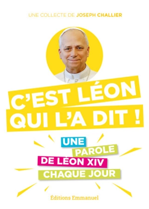 C'est Léon qui l'a dit ! : une parole de Léon XIV chaque jour - Léon 14