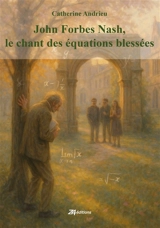 John Forbes Nash, le chant des équations blessées - Catherine Andrieu