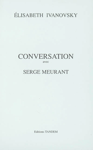 Conversation avec Serge Meurant - Elisabeth Ivanovsky