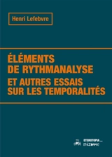 Eléments de rythmanalyse : et autres essais sur les temporalités - Henri Lefebvre