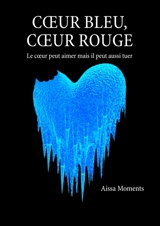 Coeur bleu coeur rouge : Le coeur peut aimer mais il peut aussi tuer - Aissa Moments