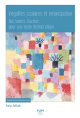 Inégalités scolaires et émancipation : des leviers d'action pour une école démocratique - Aziz Jellab