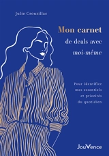 Mon carnet de deal avec moi-même : définir mes essentiels et mes priorités du quotidien - Julie Crouzillac