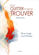 Tout quitter pour se trouver : Mon voyage vers L'Ubuntu - Mary, Melissa