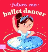 Future Me : Ballet Dancer - Ana Sanfelippo